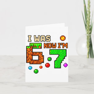 I Was 6 Now Im 7 Awesome Retro Gaming 67 Meme Jok  Card