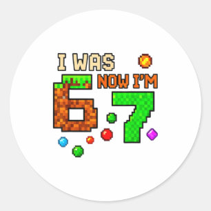 I Was 6 Now Im 7 Awesome Retro Gaming 67 Meme Jok Classic Round Sticker