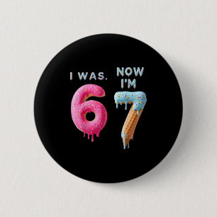 I Was 6 Now I'm 7 Birthday, Funny 67 Viral Meme,7  2 Inch Round Button