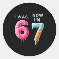 I Was 6 Now I'm 7 Birthday, Funny 67 Viral Meme,7 