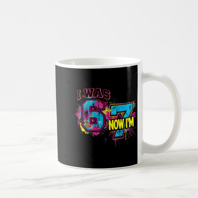 I Was 6 Now I'm 7 Birthday, Funny 67 Viral Meme,7  Coffee Mug (Right)
