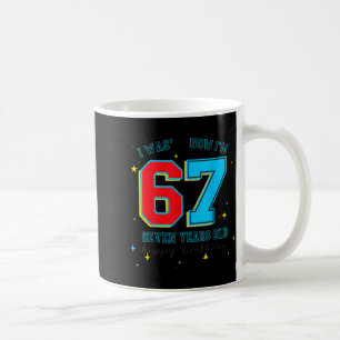 I Was 6 Now I'm 7 Birthday, Funny 67 Viral Meme,7  Coffee Mug