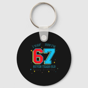 I Was 6 Now I'm 7 Birthday, Funny 67 Viral Meme,7  Keychain