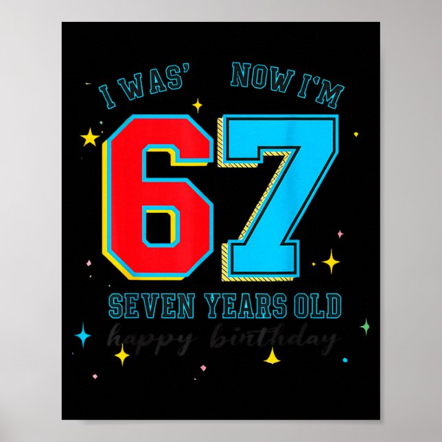 I Was 6 Now I'm 7 Birthday, Funny 67 Viral Meme,7  Poster (Front)
