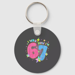 I Was 6 Now I'm 7 Birthday Six Seven 67 Bday 7yrs  Keychain
