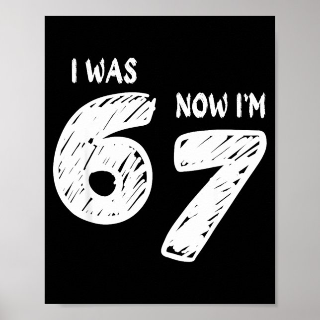 I Was 6 Now I'm 7, Funny 67 Meme Viral Trend 7th B Poster (Front)