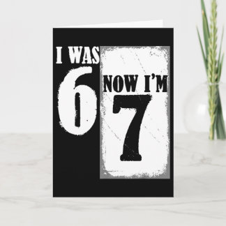 I Was 6 Now I'm 7 Funny 67 Youth 7 Year Old Birthd Card
