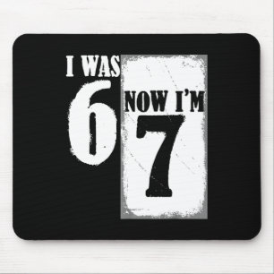 I Was 6 Now I'm 7 Funny 67 Youth 7 Year Old Birthd Mouse Pad