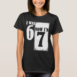 I Was 6 Now I'm 7 Funny 67 Youth 7 Year Old Birthd T-Shirt