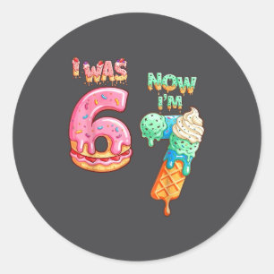 I Was 6 Now I'm 7 Funny 6 7 Meme 67 7th Birthday 7 Classic Round Sticker