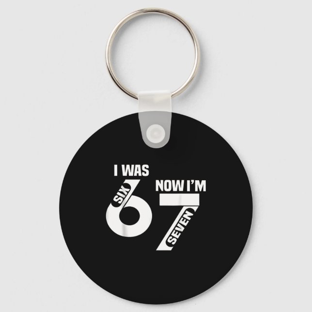 I Was 6 Now I'm 7 Funny 7th Birthday Funny Six Sev Keychain (Front)