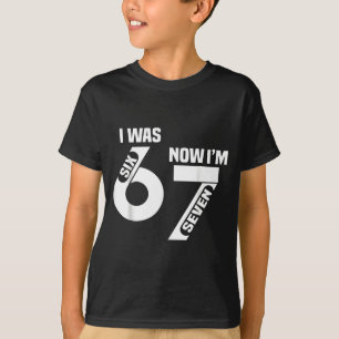 I Was 6 Now I'm 7 Funny 7th Birthday Funny Six Sev T-Shirt