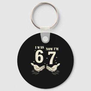 I Was 6 Now I'm 7 Funny Meme 67 Hand Birthday Keychain
