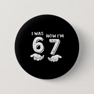 I Was 6 Now I'm 7 Six Seven Meme With Hands 7th Bi 2 Inch Round Button
