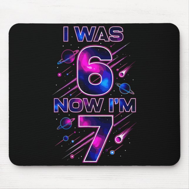 I Was 6 Now I'm 7 Six Seven Space Birthday  Mouse Pad (Front)