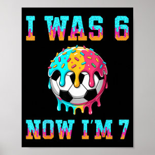 I Was 6 Now Im 7 Soccer Boys 7th Birthday Theme Gi Poster