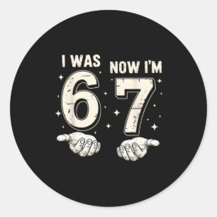 I Was 6 Now I'm 7 Year Old Birthday 67 Funny For B Classic Round Sticker