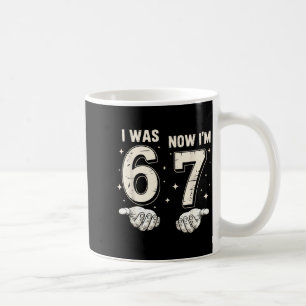 I Was 6 Now I'm 7 Year Old Birthday 67 Funny For B Coffee Mug