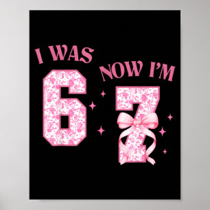 I Was 6 Now I'm 7 Year Old Birthday Girls Coquette Poster