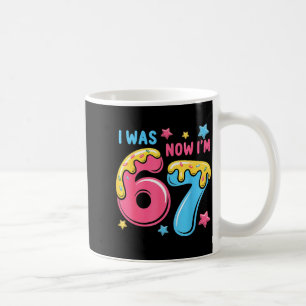 I Was 6 Now I'm 7 Year Old Birthday Six Seven 67 K Coffee Mug