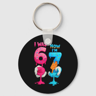 I Was 6 Now I'm 7 Year Old Birthday Six Seven 67 K Keychain