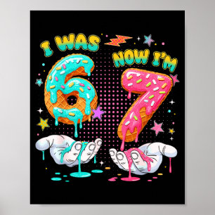 I Was 6 Now I'm 7 Year Old Birthday Six Seven 67 K Poster