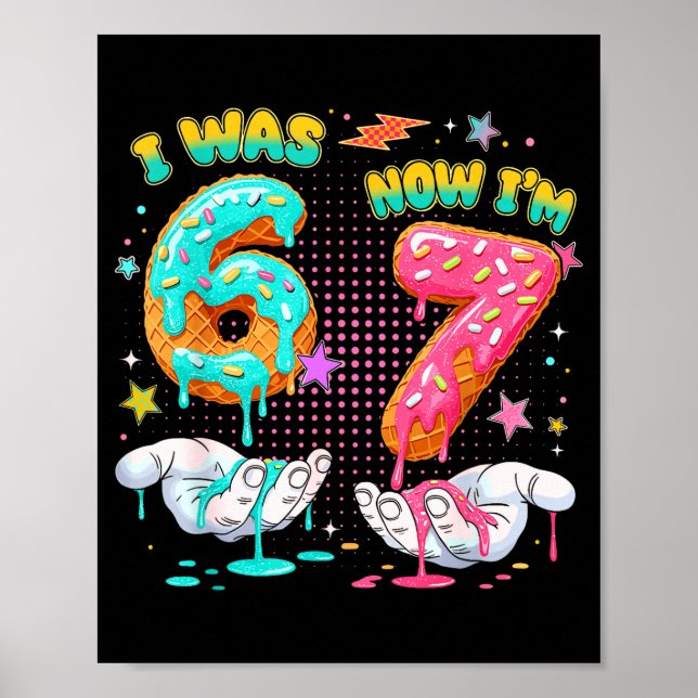 I Was 6 Now I'm 7 Year Old Birthday Six Seven 67 K Poster (Front)
