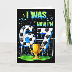 I Was 6 Now Im Soccer 67 Six Seven Drip Meme  Card