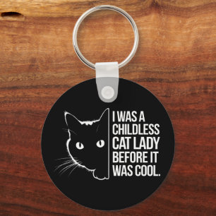 I Was a Childless Cat Lady Before It Was Cool  Keychain
