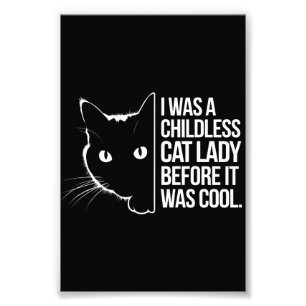 I Was a Childless Cat Lady Before It Was Cool  Photo Print