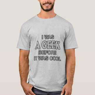 I Was a Geek Before It Was Cool T-Shirt