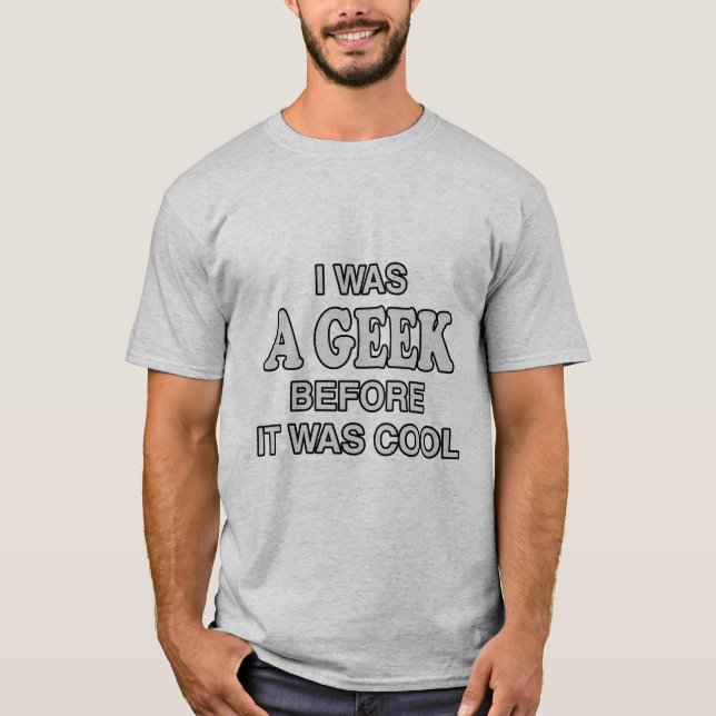 I Was a Geek Before It Was Cool T-Shirt (Front)