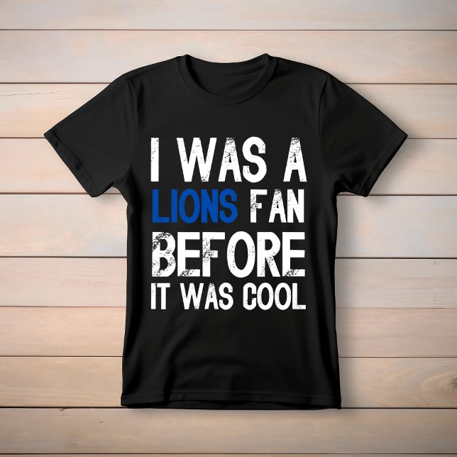 I WAS A Lions Fan Before It Was Cool T-Shirt (I WAS A Lions Fan Before It Was Cool)