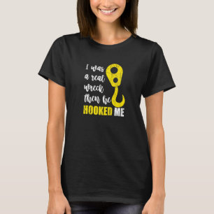 I Was A Real Wreck Then He Hooked Me Tow Truck Gi T-Shirt