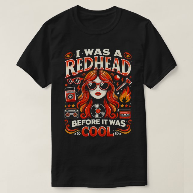 I Was A Redhead Before It Was Cool Funny Graphic s T-Shirt (Design Front)