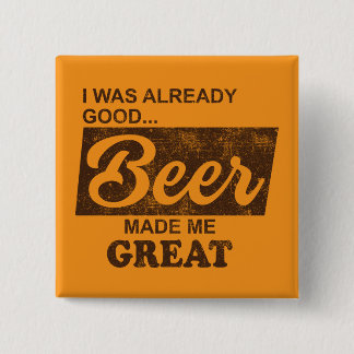 I Was Already Good Beer Made Me Great 2 Inch Square Button