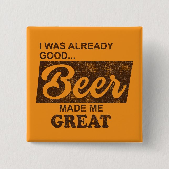 I Was Already Good Beer Made Me Great 2 Inch Square Button (Front)
