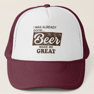 I Was Already Good Beer Made Me Great Trucker Hat