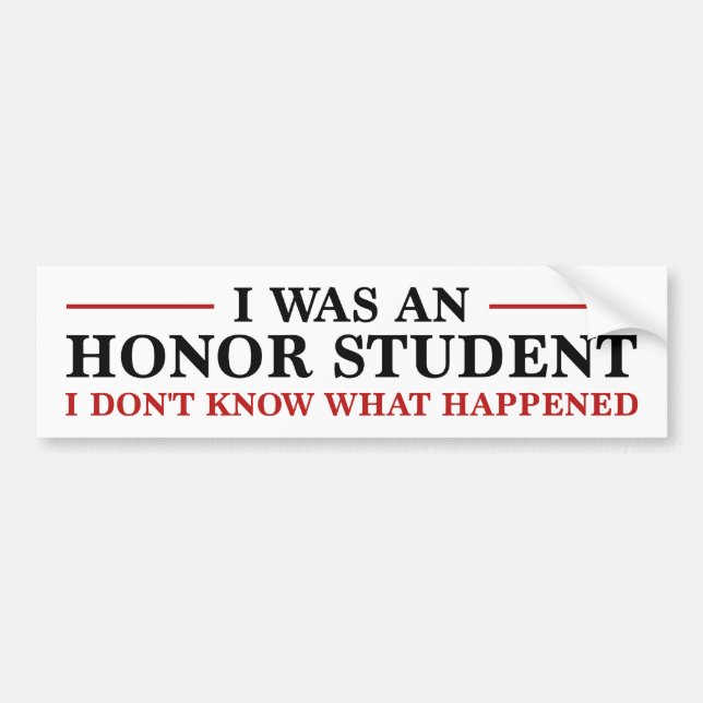 I Was An Honour Student Bumper Sticker (Front)