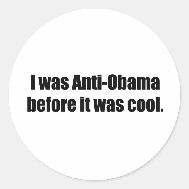 I was Anti-Obama before it was cool Classic Round Sticker (Front)