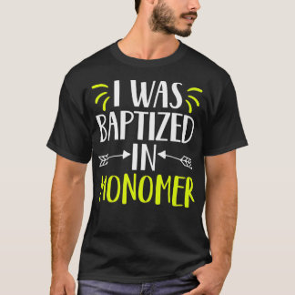 I was baptized in monomer funny nail technician T-Shirt
