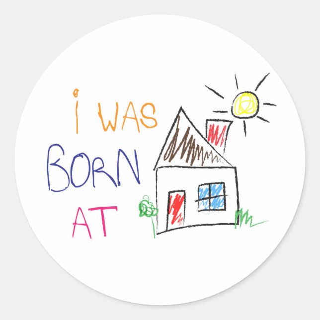 "I was born at home" Circle Sticker (Front)