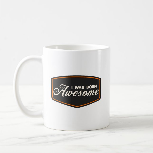 I Was Born Awesome Coffee Mug (Left)