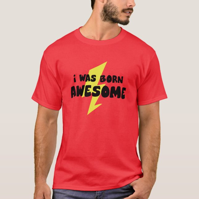 I Was Born Awesome T-Shirt (Front)