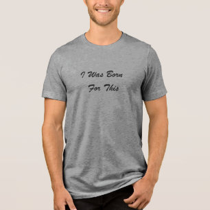I Was Born For This™ LDS Men’s, Colors, T-Shirt Tri-Blend Shirt