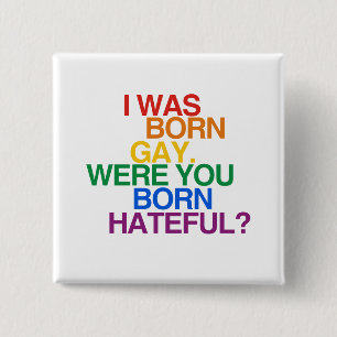 I WAS BORN GAY, WERE YOU BO 2 INCH SQUARE BUTTON