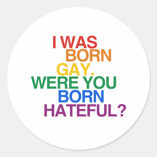 I WAS BORN GAY, WERE YOU BO CLASSIC ROUND STICKER (Front)