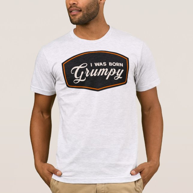 I Was Born Grumpy T-Shirt (Front)
