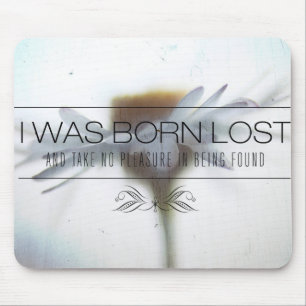 I Was Born Lost   Motivational Quote Mouse Pad