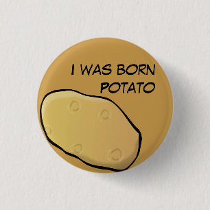 I was born Potato button